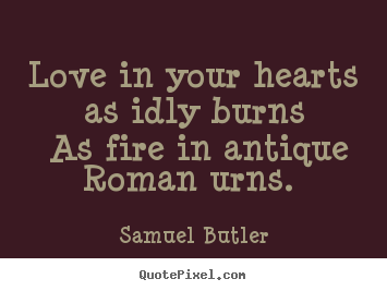 Create custom poster sayings about love - Love in your hearts as idly burns as fire in..