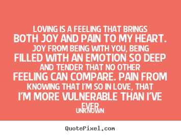 Unknown picture quotes - Loving is a feeling that brings both joy and.. - Love quotes