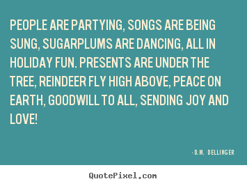 Love quotes - People are partying, songs are being sung, sugarplums..