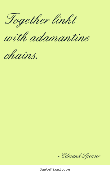 Love sayings - Together linkt with adamantine chains.