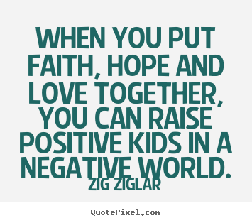 Zig Ziglar picture quotes - When you put faith, hope and love together,.. - Love sayings