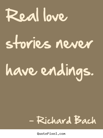 Real love stories never have endings. Richard Bach popular love quotes