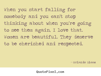 Create your own picture quotes about love - When you start falling for somebody and you can't stop thinking..