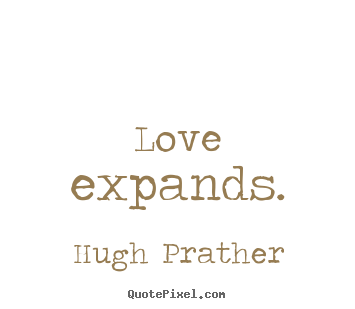 Love quotes - Love expands.