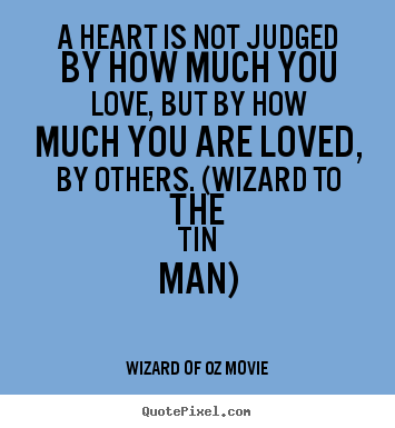 A heart is not judged by how much you love,.. Wizard Of Oz Movie great love quotes