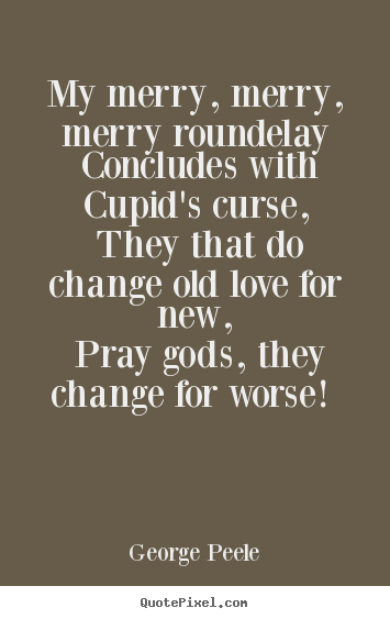 Create picture quotes about love - My merry, merry, merry roundelay concludes with cupid's..