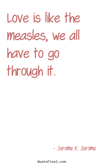 Design custom photo quote about love - Love is like the measles, we all have to go..