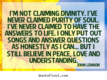Create graphic picture quotes about love - I'm not claiming divinity. i've never claimed..