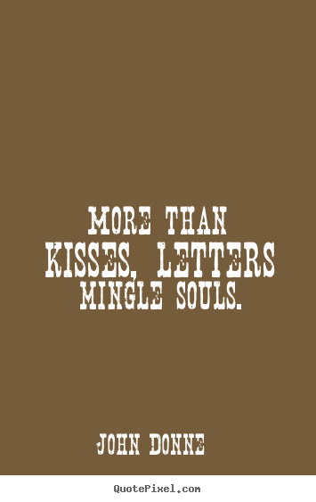Sayings about love - More than kisses, letters mingle souls.