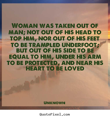 Unknown picture quotes - Woman was taken out of man; not out of his head.. - Love quotes