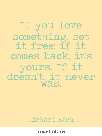 Design image quotes about love - If you love something, set it free; if it comes..