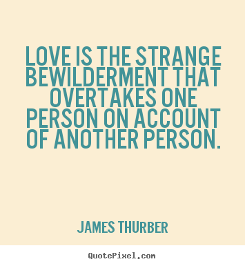 Make personalized picture quotes about love - Love is the strange bewilderment that overtakes one person..