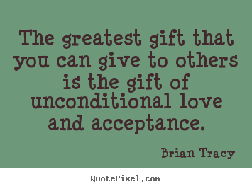 Design custom picture quotes about love - The greatest gift that you can give to others is the gift of unconditional..
