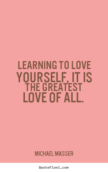 Create graphic poster quotes about love - Learning to love yourself, it is the greatest..
