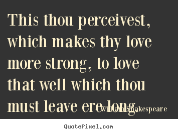 Love quotes - This thou perceivest, which makes thy love..
