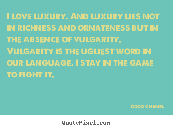 Coco Chanel picture quotes - I love luxury. and luxury lies not in richness.. - Love quotes