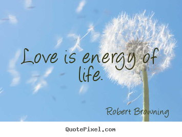 Love quote - Love is energy of life.