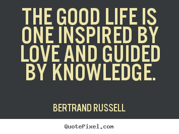 Design picture quotes about love - The good life is one inspired by love and guided..