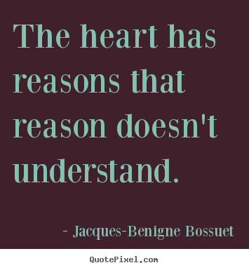 Quotes about love - The heart has reasons that reason doesn't understand...