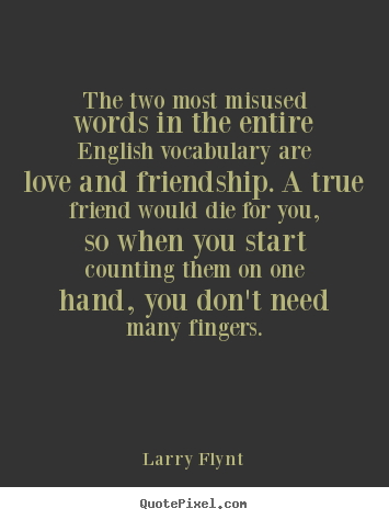 Love quotes - The two most misused words in the entire..
