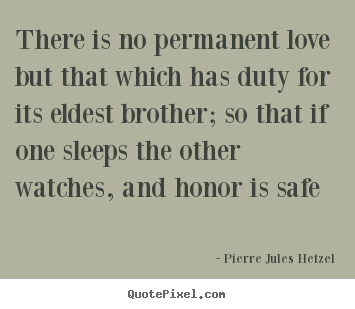 Love quotes - There is no permanent love but that which has..