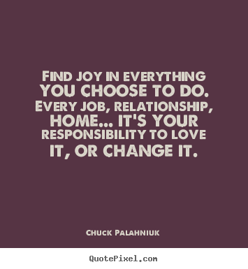 Love quotes - Find joy in everything you choose to do. every..