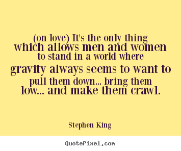 Quotes about love - (on love) it's the only thing which allows..