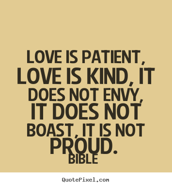 Love is patient, love is kind, it does not envy,.. Bible  best love sayings