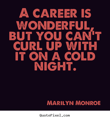 Create graphic picture quotes about love - A career is wonderful, but you can't curl up with it on a cold..