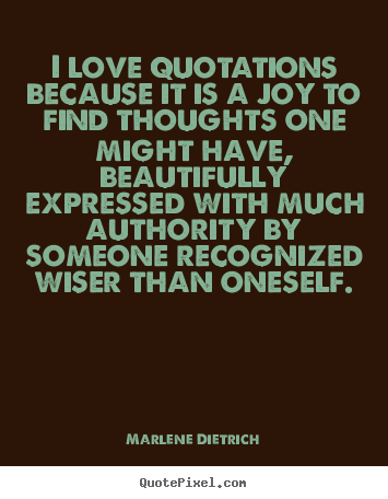 Make personalized picture quotes about love - I love quotations because it is a joy to find thoughts one might have,..