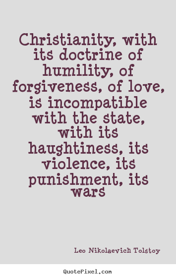 Leo Nikolaevich Tolstoy picture quotes - Christianity, with its doctrine of humility, of forgiveness,.. - Love quotes