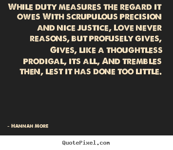 Quote about love - While duty measures the regard it owes with scrupulous precision..