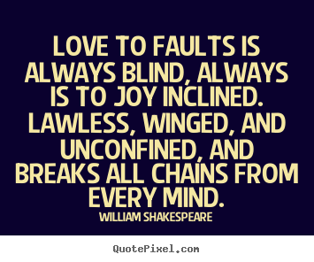 Design picture quotes about love - Love to faults is always blind, always is to..