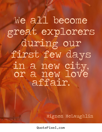 Love quotes - We all become great explorers during our first..