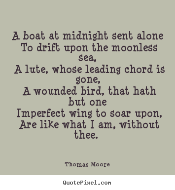 Quotes about love - A boat at midnight sent alone to drift upon the moonless sea, a lute,..