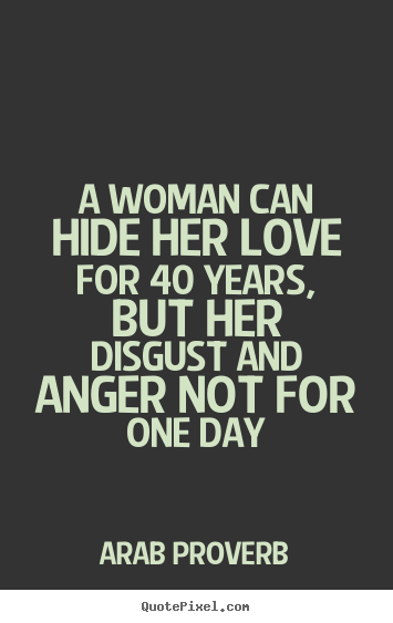 Quotes about love - A woman can hide her love for 40 years, but her..