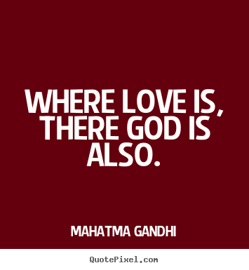 Love quotes - Where love is, there god is also.