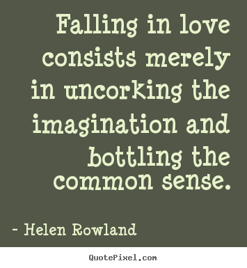 Customize picture quotes about love - Falling in love consists merely in uncorking the imagination..