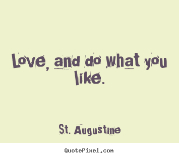 St. Augustine picture quotes - Love, and do what you like. - Love quotes
