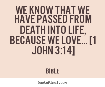 Bible poster quote - We know that we have passed from death into life,.. - Love quote