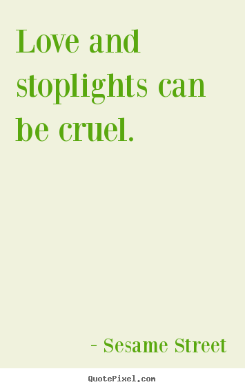 Quotes about love - Love and stoplights can be cruel.