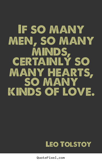 Leo Tolstoy image quotes - If so many men, so many minds, certainly so many.. - Love quotes
