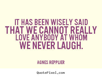 Quote about love - It has been wisely said that we cannot really..