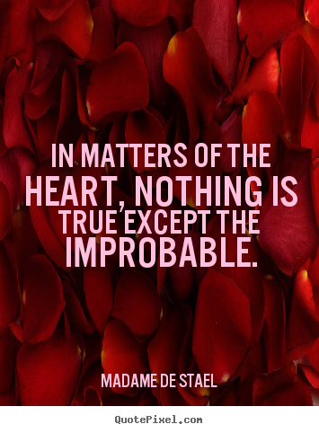 How to design picture quotes about love - In matters of the heart, nothing is true..