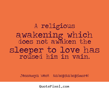 Love quotes - A religious awakening which does not awaken the sleeper to love..