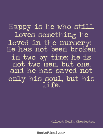 Diy photo quotes about love - Happy is he who still loves something he loved..