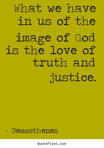 Diy picture quotes about love - What we have in us of the image of god is the love of truth..