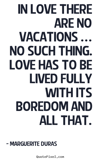 Sayings about love - In love there are no vacations … no such..