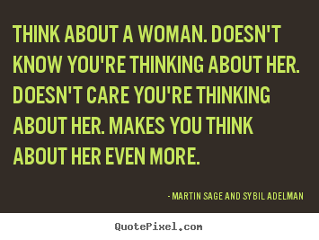 Quotes about love - Think about a woman. doesn't know you're thinking about..