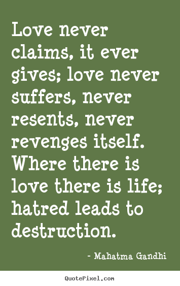 Make custom picture quote about love - Love never claims, it ever gives; love never suffers, never..